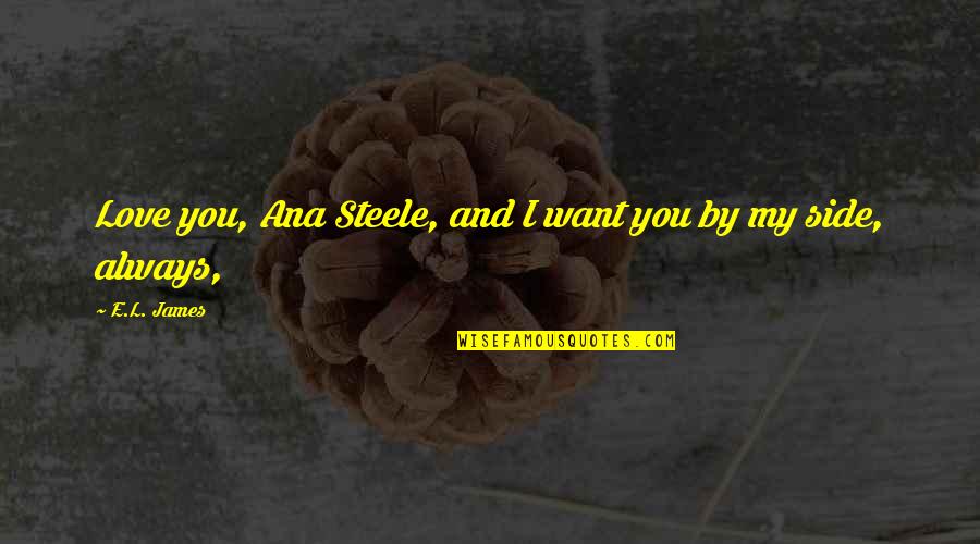 L Love You Quotes By E.L. James: Love you, Ana Steele, and I want you