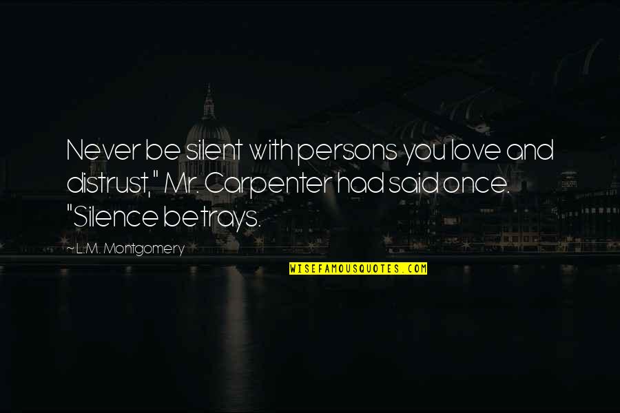 L Love You Quotes By L.M. Montgomery: Never be silent with persons you love and