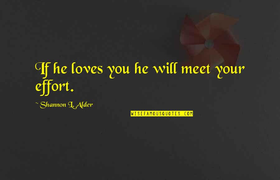 L Love You Quotes By Shannon L. Alder: If he loves you he will meet your