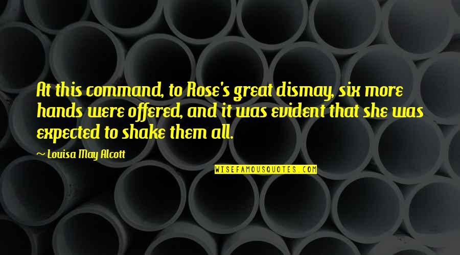 L M Alcott Quotes By Louisa May Alcott: At this command, to Rose's great dismay, six