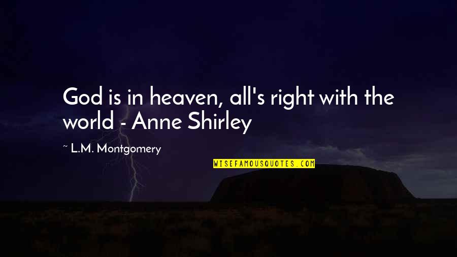 L M Montgomery Quotes By L.M. Montgomery: God is in heaven, all's right with the