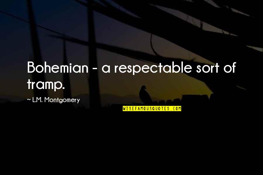 L M Montgomery Quotes By L.M. Montgomery: Bohemian - a respectable sort of tramp.