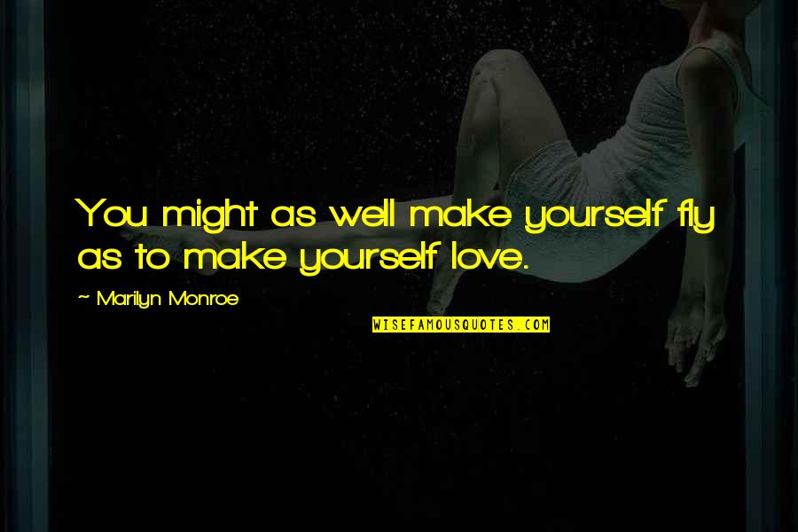 L M Nati Quotes By Marilyn Monroe: You might as well make yourself fly as L M Nati Quotes By Marilyn Monroe: You might as well make yourself fly as