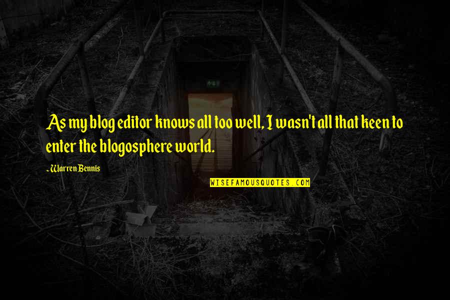 L M Nati Quotes By Warren Bennis: As my blog editor knows all too well, L M Nati Quotes By Warren Bennis: As my blog editor knows all too well,