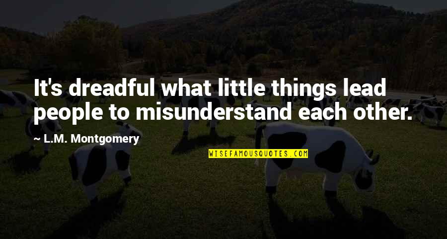 L.m.s Quotes By L.M. Montgomery: It's dreadful what little things lead people to