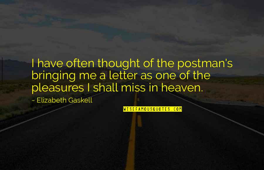 L Miss Us Quotes By Elizabeth Gaskell: I have often thought of the postman's bringing