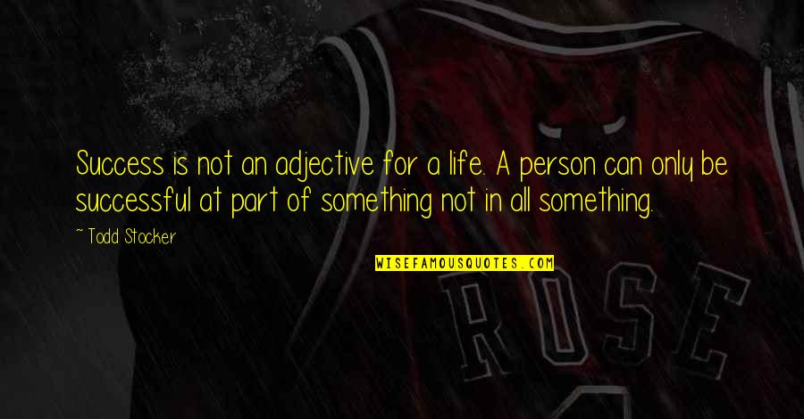 L Ml D Nya Fragman Quotes By Todd Stocker: Success is not an adjective for a life. L Ml D Nya Fragman Quotes By Todd Stocker: Success is not an adjective for a life.