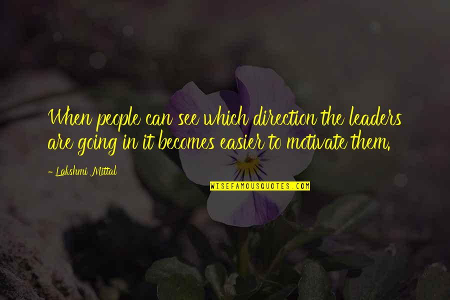 L N Mittal Quotes By Lakshmi Mittal: When people can see which direction the leaders