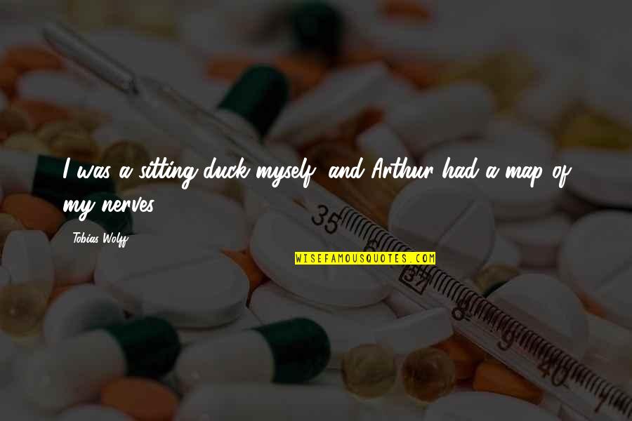 L N N Kani Neden Leke Quotes By Tobias Wolff: I was a sitting duck myself, and Arthur