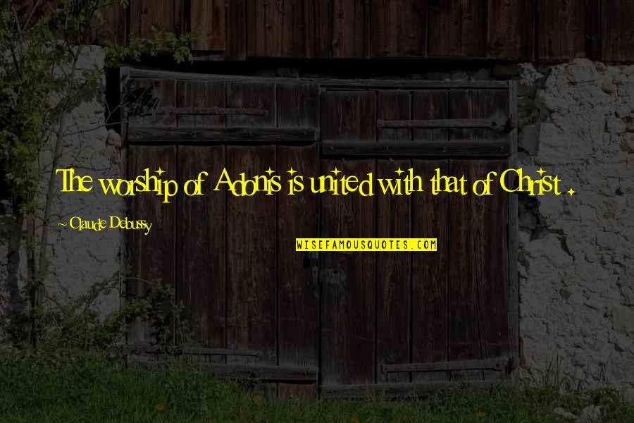 L Nasj Ur Slenskra N Msmanna Quotes By Claude Debussy: The worship of Adonis is united with that L Nasj Ur Slenskra N Msmanna Quotes By Claude Debussy: The worship of Adonis is united with that