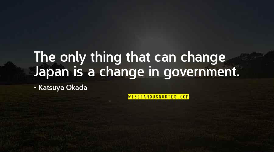 L Nasj Ur Slenskra N Msmanna Quotes By Katsuya Okada: The only thing that can change Japan is L Nasj Ur Slenskra N Msmanna Quotes By Katsuya Okada: The only thing that can change Japan is