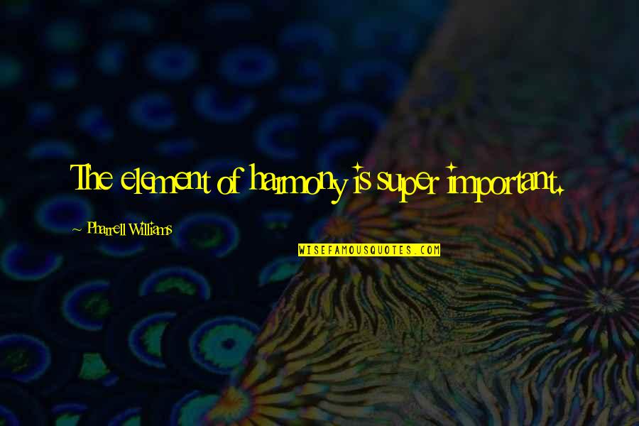 L Nasj Ur Slenskra N Msmanna Quotes By Pharrell Williams: The element of harmony is super important. L Nasj Ur Slenskra N Msmanna Quotes By Pharrell Williams: The element of harmony is super important.
