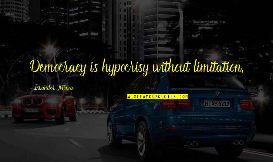 L Nckeno Olaj R Quotes By Iskander Mirza: Democracy is hypocrisy without limitation. L Nckeno Olaj R Quotes By Iskander Mirza: Democracy is hypocrisy without limitation.