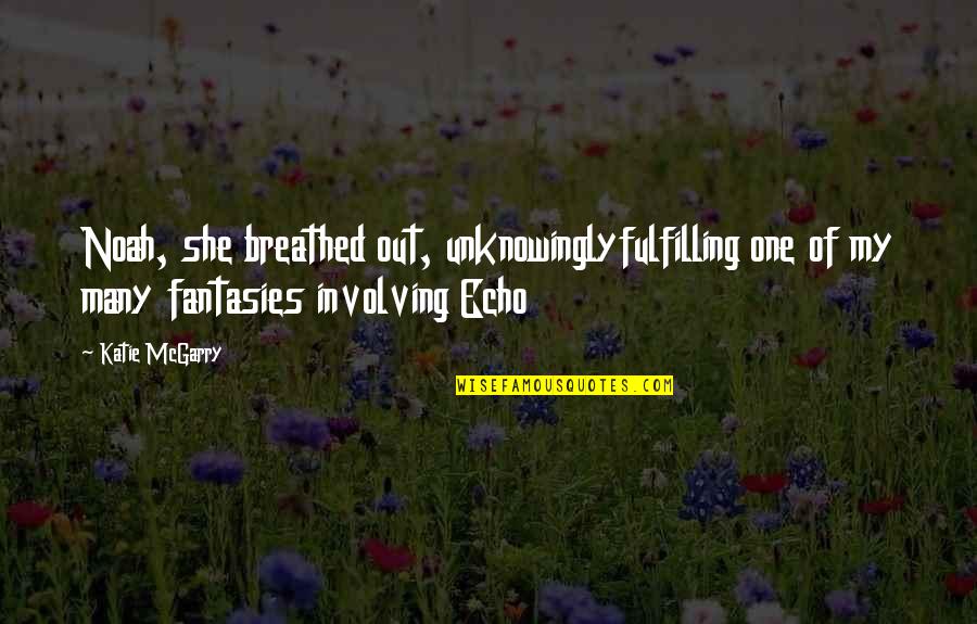 L Nckerekek Quotes By Katie McGarry: Noah, she breathed out, unknowinglyfulfilling one of my L Nckerekek Quotes By Katie McGarry: Noah, she breathed out, unknowinglyfulfilling one of my