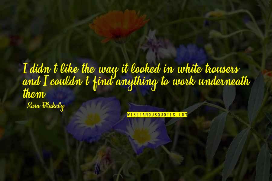 L Nckerekek Quotes By Sara Blakely: I didn't like the way it looked in L Nckerekek Quotes By Sara Blakely: I didn't like the way it looked in