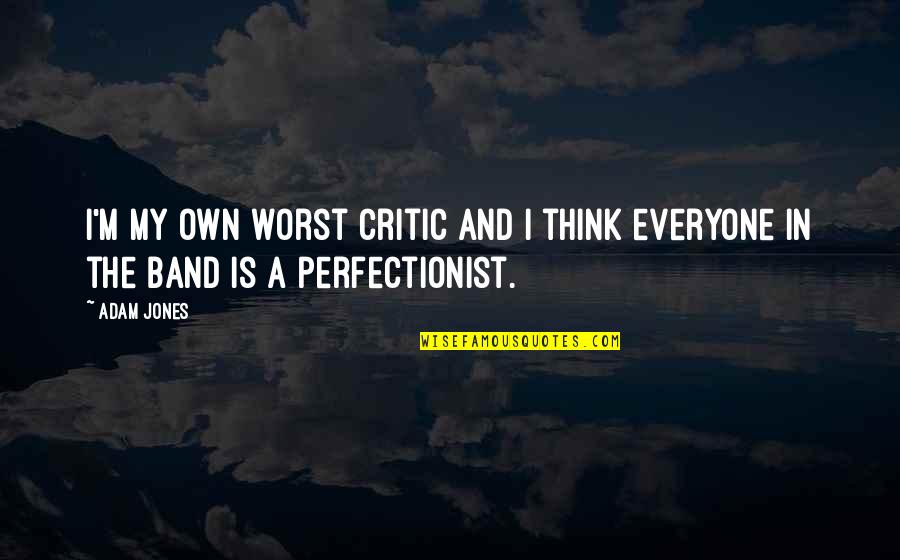 L Nets F Rs Kringsbolag Quotes By Adam Jones: I'm my own worst critic and I think