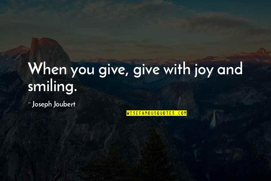 L Nets F Rs Kringsbolag Quotes By Joseph Joubert: When you give, give with joy and smiling. L Nets F Rs Kringsbolag Quotes By Joseph Joubert: When you give, give with joy and smiling.
