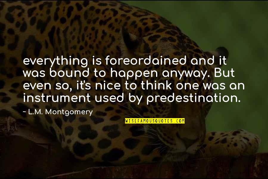 L Nice Quotes By L.M. Montgomery: everything is foreordained and it was bound to