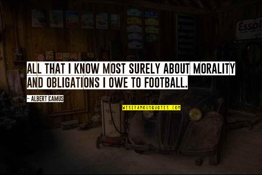 L Obligations Quotes By Albert Camus: All that I know most surely about morality