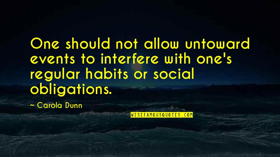 L Obligations Quotes By Carola Dunn: One should not allow untoward events to interfere L Obligations Quotes By Carola Dunn: One should not allow untoward events to interfere