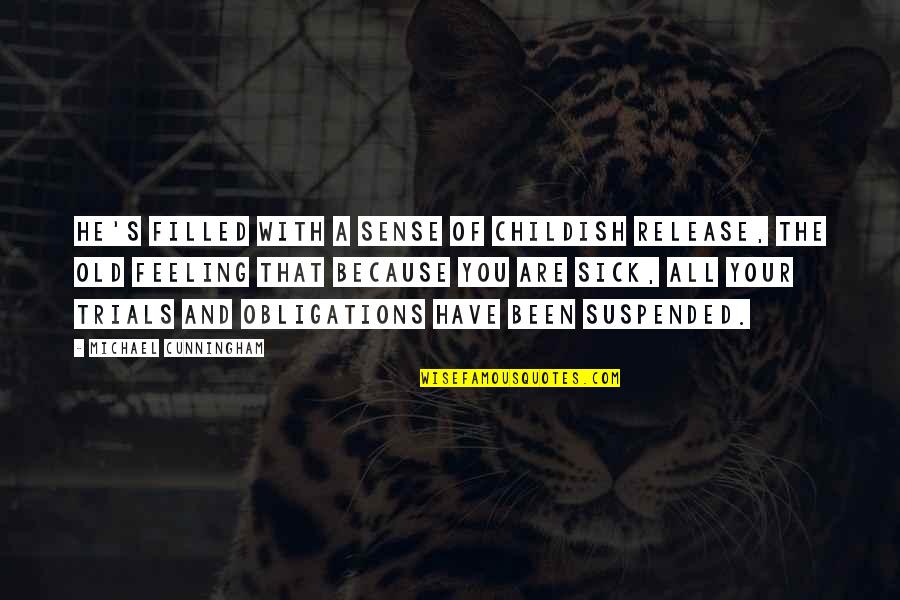 L Obligations Quotes By Michael Cunningham: He's filled with a sense of childish release, L Obligations Quotes By Michael Cunningham: He's filled with a sense of childish release,