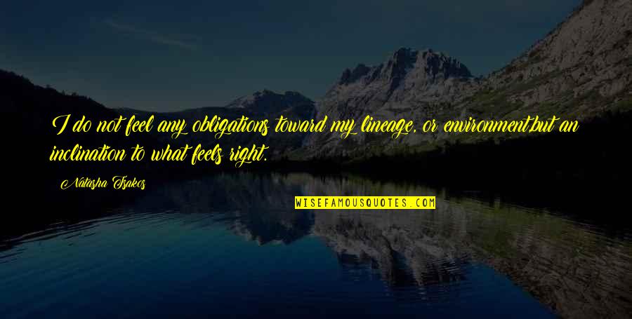 L Obligations Quotes By Natasha Tsakos: I do not feel any obligations toward my L Obligations Quotes By Natasha Tsakos: I do not feel any obligations toward my