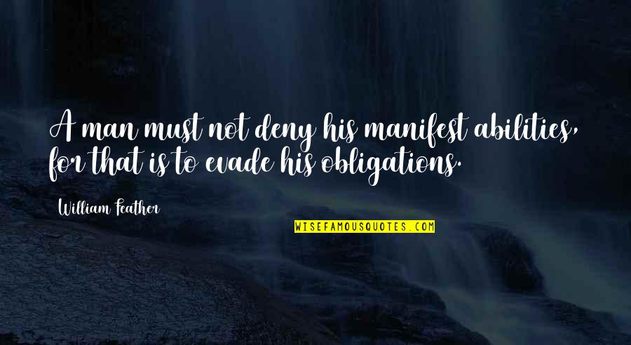 L Obligations Quotes By William Feather: A man must not deny his manifest abilities,