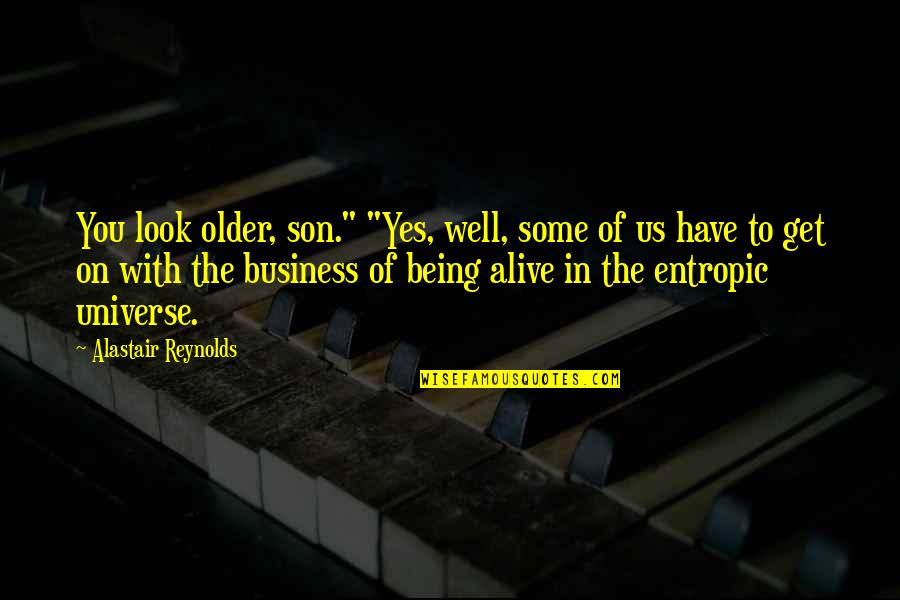 L Okese 5 Quotes By Alastair Reynolds: You look older, son." "Yes, well, some of L Okese 5 Quotes By Alastair Reynolds: You look older, son." "Yes, well, some of
