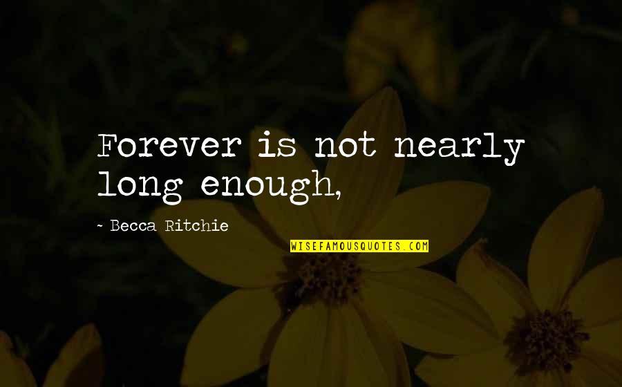 L Okese 5 Quotes By Becca Ritchie: Forever is not nearly long enough, L Okese 5 Quotes By Becca Ritchie: Forever is not nearly long enough,