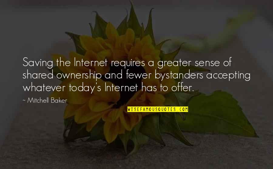 L Q Shared Ownership Quotes By Mitchell Baker: Saving the Internet requires a greater sense of