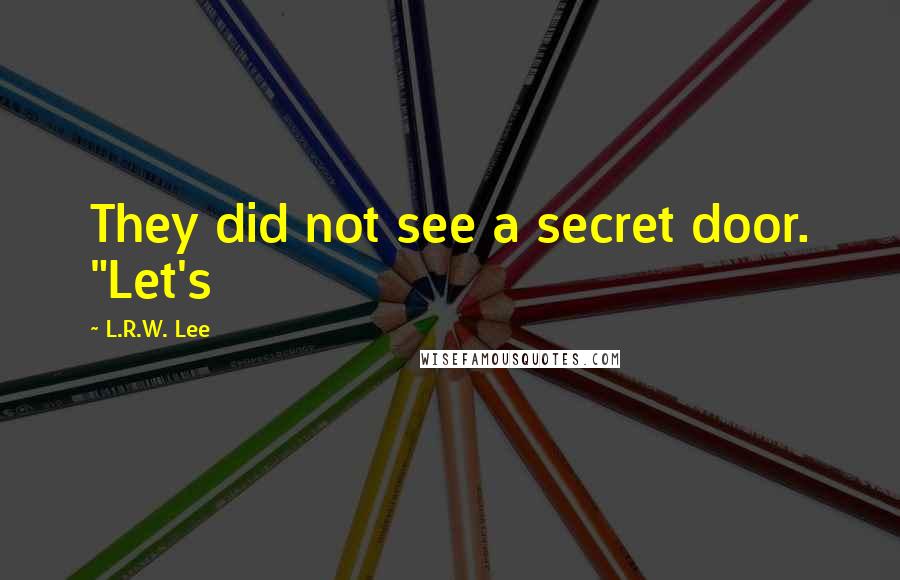 L.R.W. Lee quotes: They did not see a secret door. "Let's