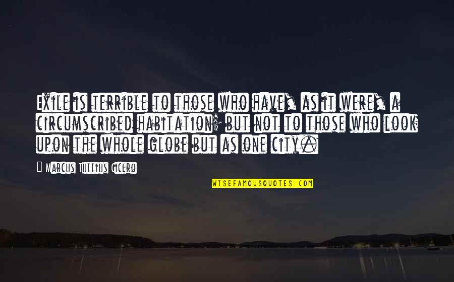 L Rchenhof Erpfendorf Quotes By Marcus Tullius Cicero: Exile is terrible to those who have, as