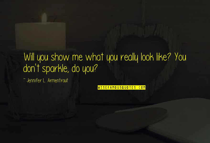 L Really Like You Quotes By Jennifer L. Armentrout: Will you show me what you really look