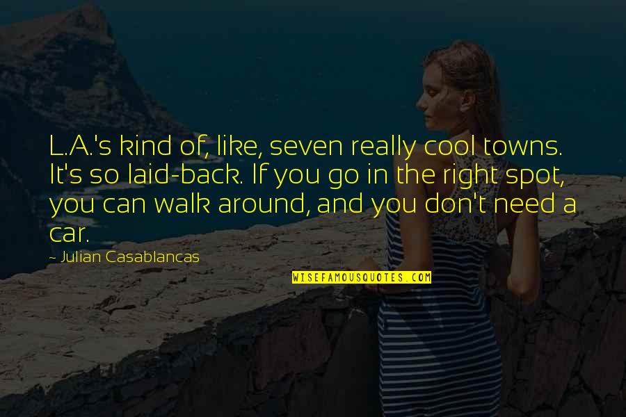 L Really Like You Quotes By Julian Casablancas: L.A.'s kind of, like, seven really cool towns.