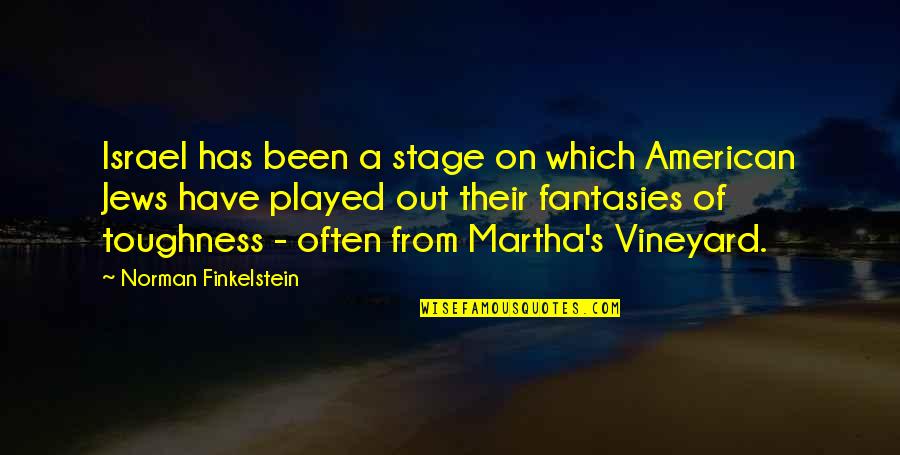 L Rm S Csal D Teljes Mese Magyarul Quotes By Norman Finkelstein: Israel has been a stage on which American L Rm S Csal D Teljes Mese Magyarul Quotes By Norman Finkelstein: Israel has been a stage on which American