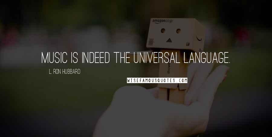 L. Ron Hubbard quotes: Music is indeed the Universal Language.