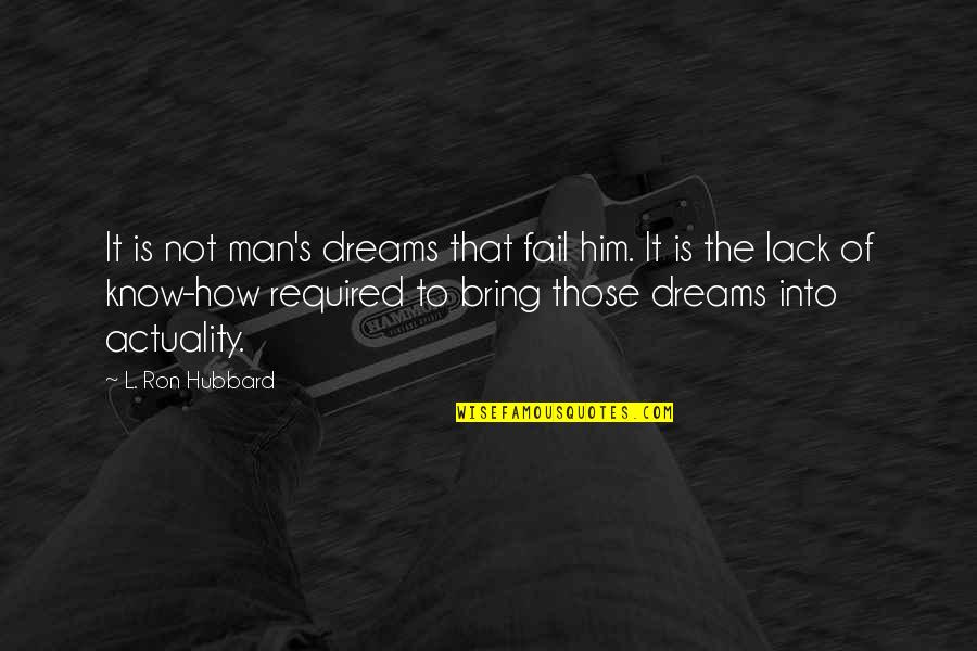 L Ron Hubbard Quotes By L. Ron Hubbard: It is not man's dreams that fail him.