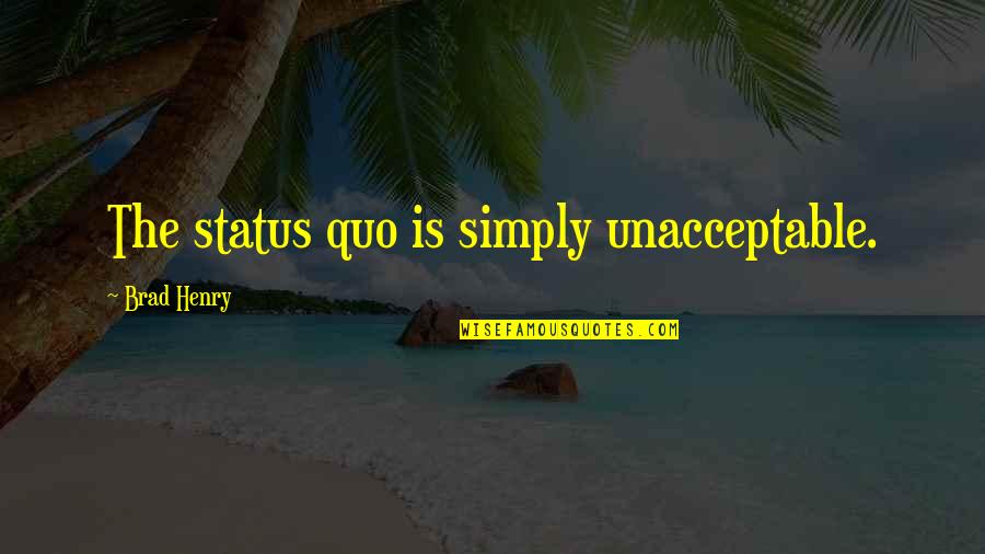 L S Bait Company Mirrolure Quotes By Brad Henry: The status quo is simply unacceptable. L S Bait Company Mirrolure Quotes By Brad Henry: The status quo is simply unacceptable.