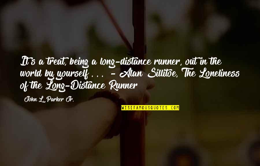 L&s Quotes By John L. Parker Jr.: It's a treat, being a long-distance runner, out