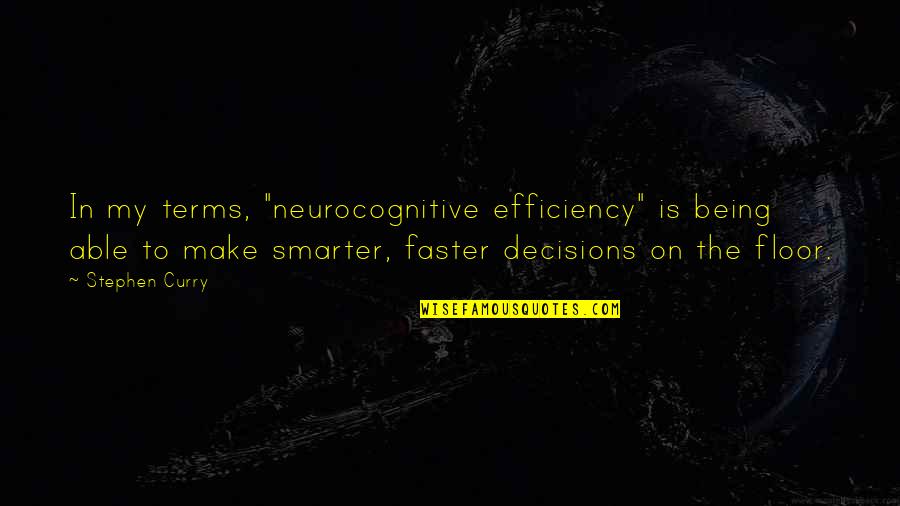 L S Starrett Quotes By Stephen Curry: In my terms, "neurocognitive efficiency" is being able L S Starrett Quotes By Stephen Curry: In my terms, "neurocognitive efficiency" is being able