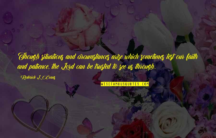L See Quotes By Roderick L. Evans: Though situations and circumstances arise which sometimes test L See Quotes By Roderick L. Evans: Though situations and circumstances arise which sometimes test