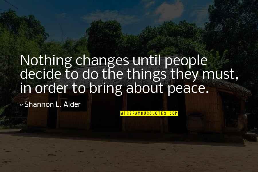 L See Quotes By Shannon L. Alder: Nothing changes until people decide to do the L See Quotes By Shannon L. Alder: Nothing changes until people decide to do the