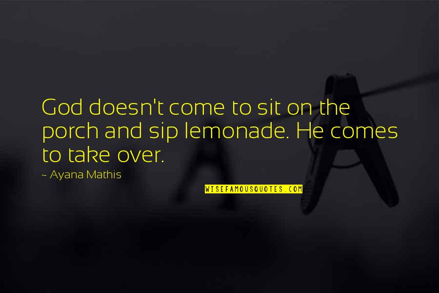 L Sit Quotes By Ayana Mathis: God doesn't come to sit on the porch