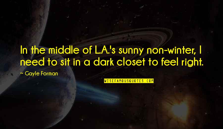 L Sit Quotes By Gayle Forman: In the middle of L.A.'s sunny non-winter, I