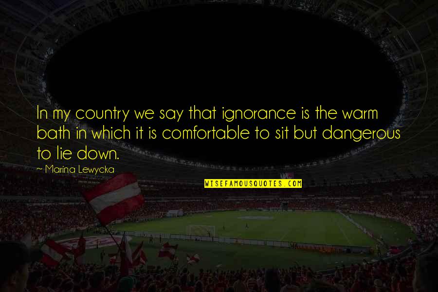 L Sit Quotes By Marina Lewycka: In my country we say that ignorance is