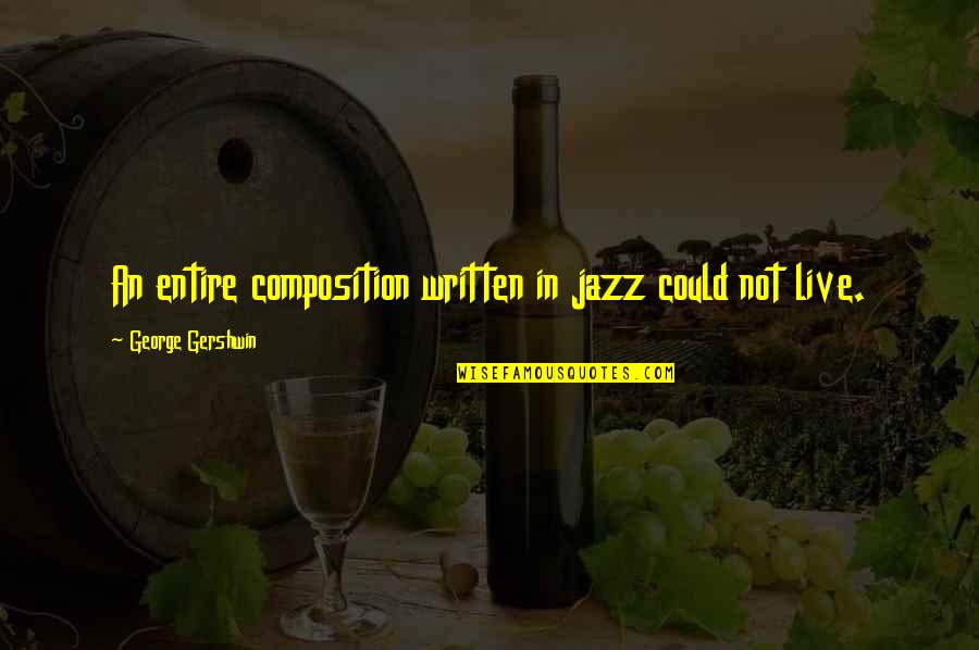 L. Sprague De Camp Quotes By George Gershwin: An entire composition written in jazz could not
