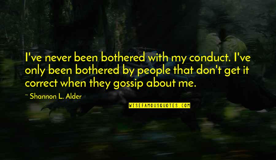 L&t Quotes By Shannon L. Alder: I've never been bothered with my conduct. I've
