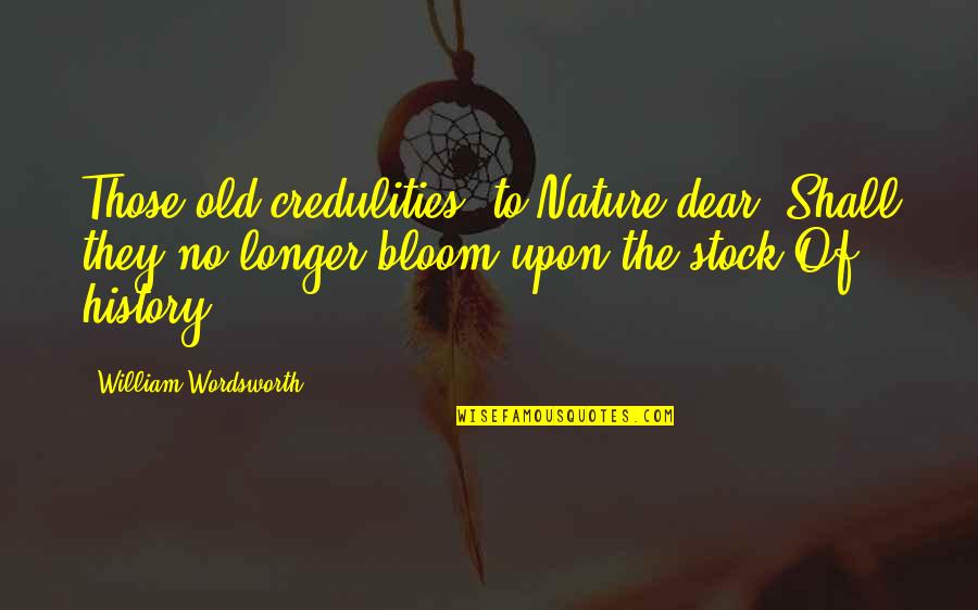 L&t Stock Quotes By William Wordsworth: Those old credulities, to Nature dear, Shall they L&t Stock Quotes By William Wordsworth: Those old credulities, to Nature dear, Shall they