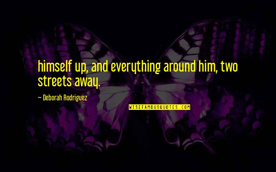 L Tfullah Akar Quotes By Deborah Rodriguez: himself up, and everything around him, two streets L Tfullah Akar Quotes By Deborah Rodriguez: himself up, and everything around him, two streets