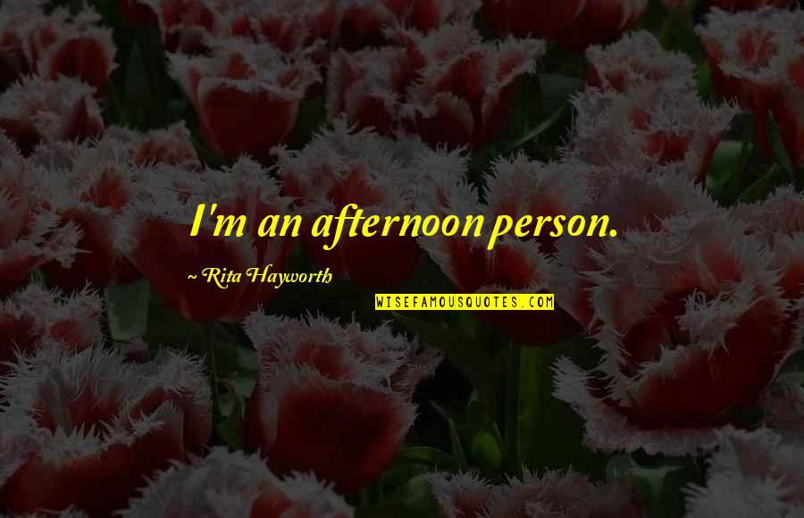 L Thatatlanok Quotes By Rita Hayworth: I'm an afternoon person.